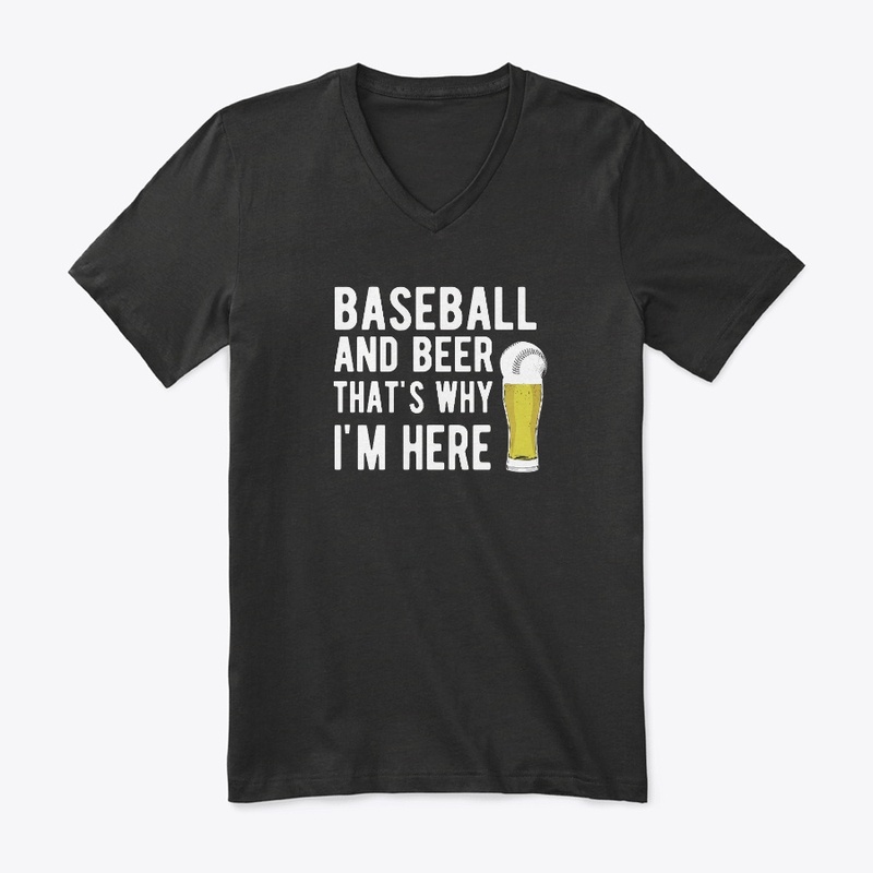 Baseball And Beer Thats Why Im Here