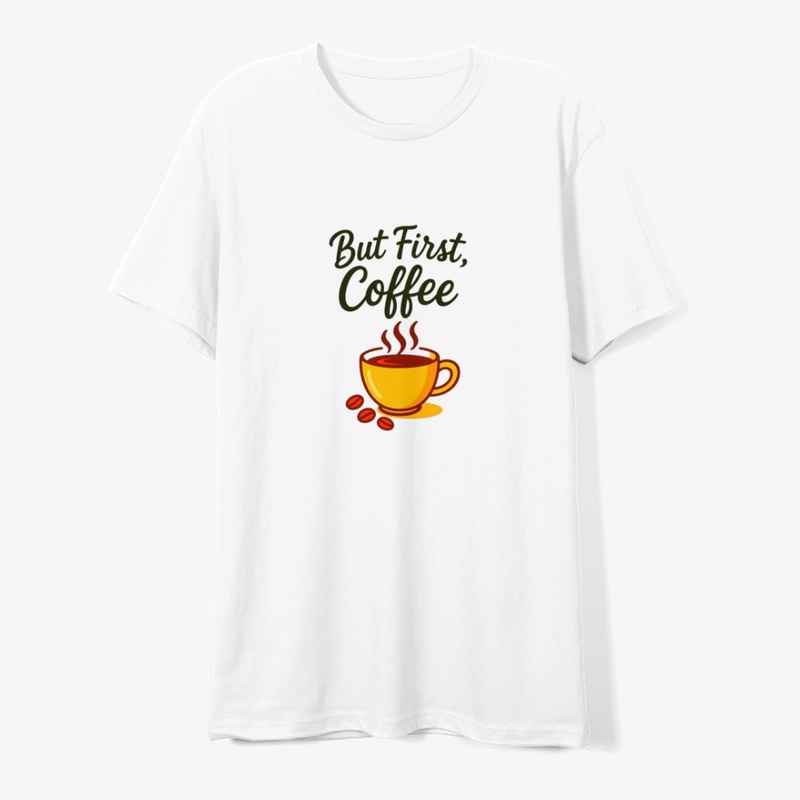But First, Coffee – Funny Morning Coffee