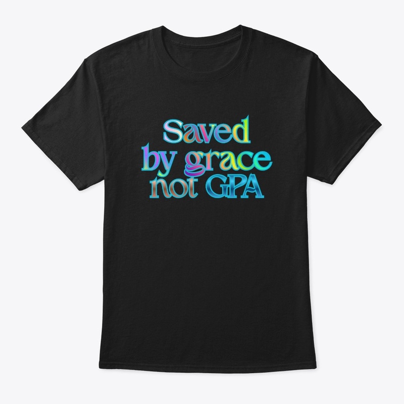 Saved By Grace Not GPA