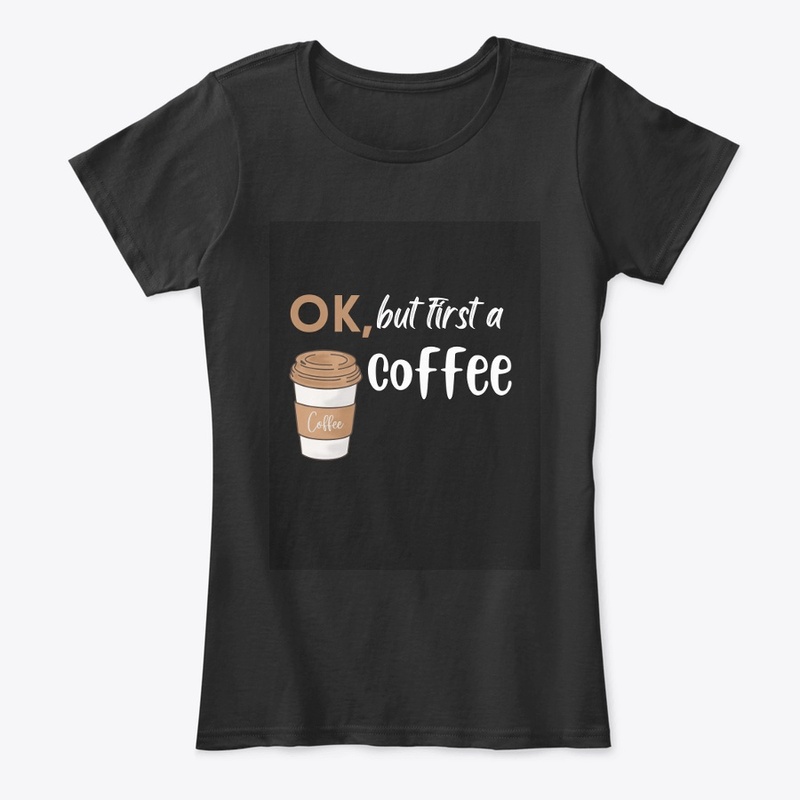 ok , but first a coffee Black - t-shirt 