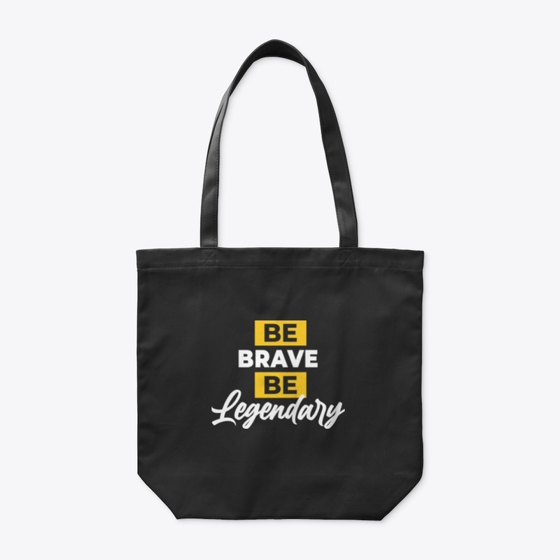 BE BRAVE BE LEGENDARY