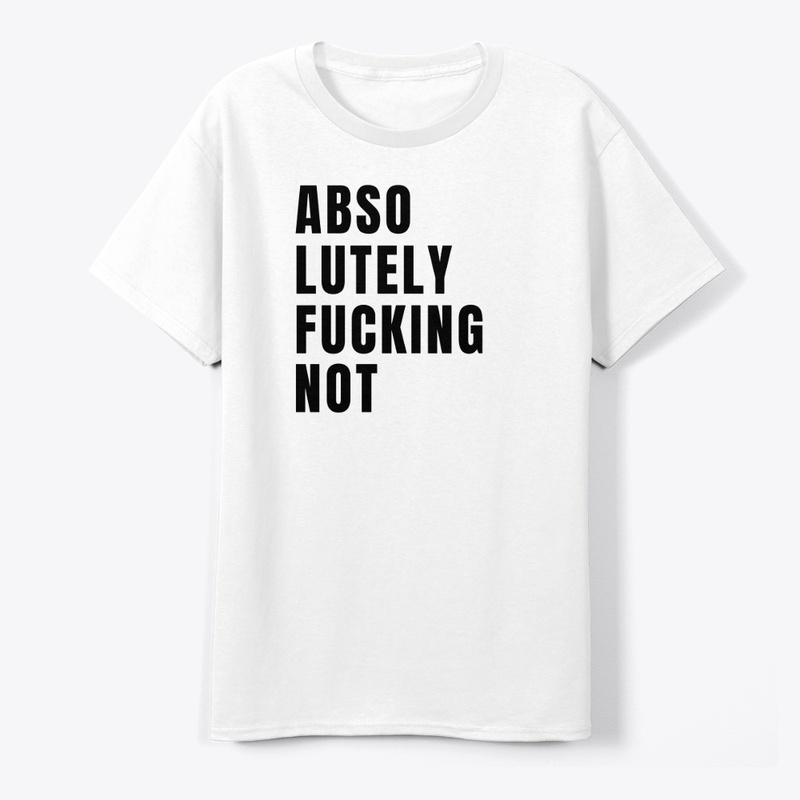 Absolutely Fucking Not 