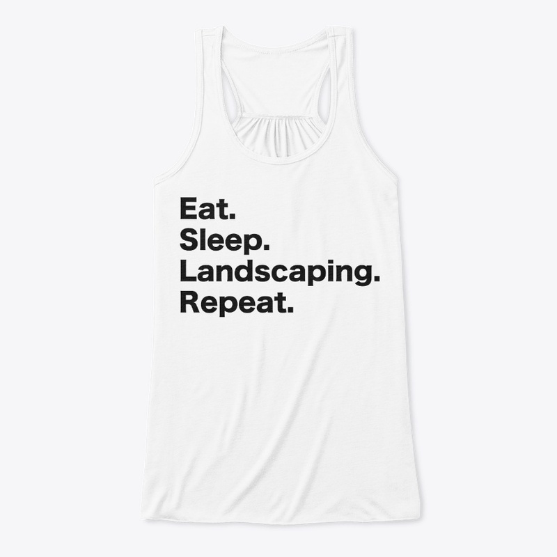Eat Sleep Landscaping Repeat 