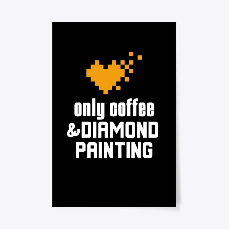 Only Coffee and Diamond Painting