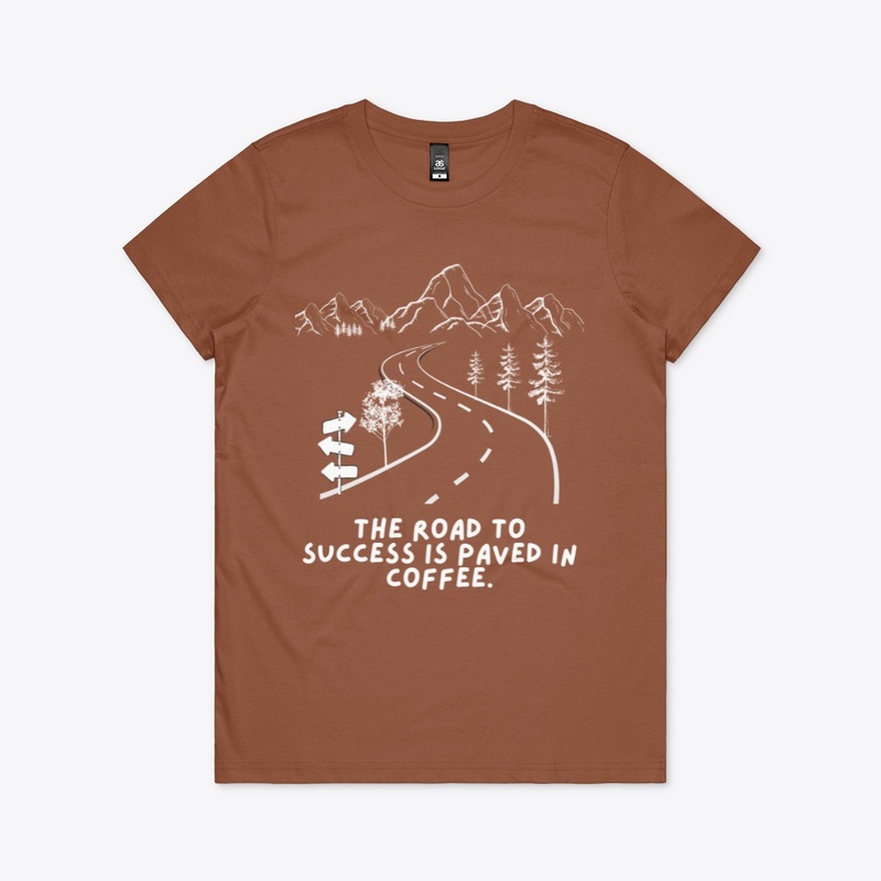 The Road To Success Is Coffee