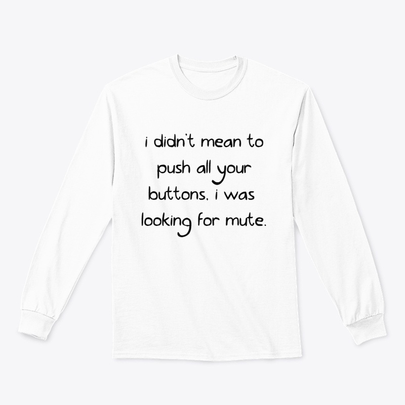 i didn't mean to push all your buttons