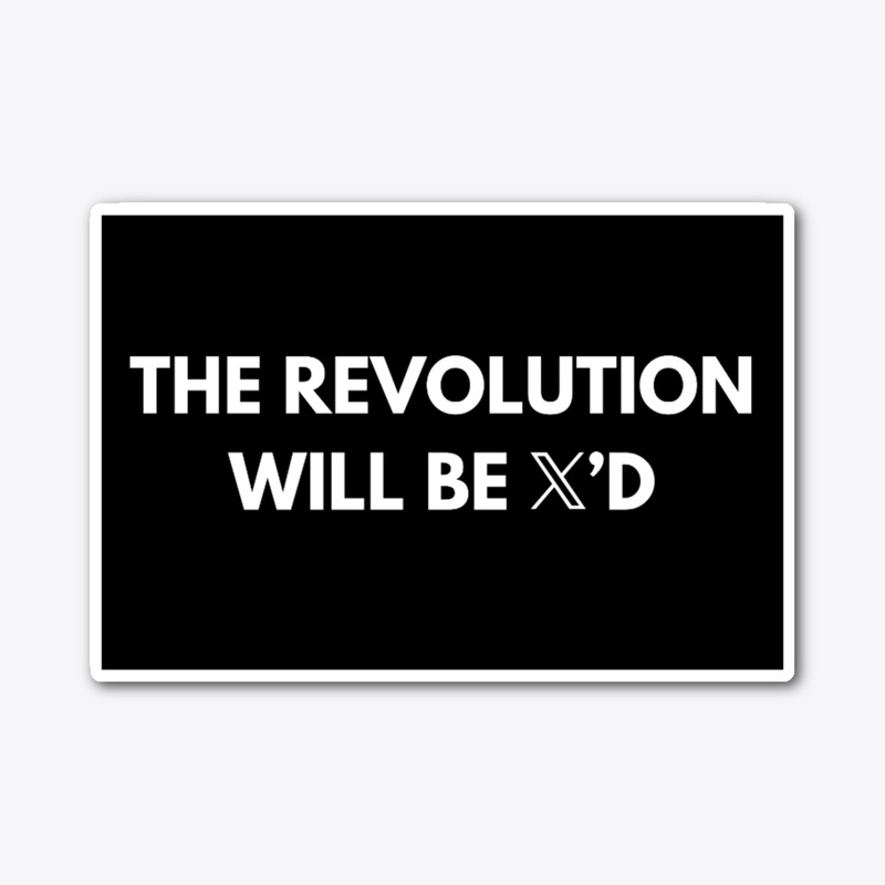 THE REVOLUTION WILL BE X'D