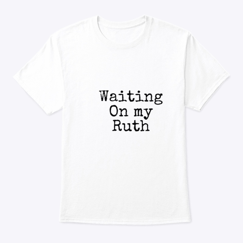 Waiting on my Ruth ( Black)