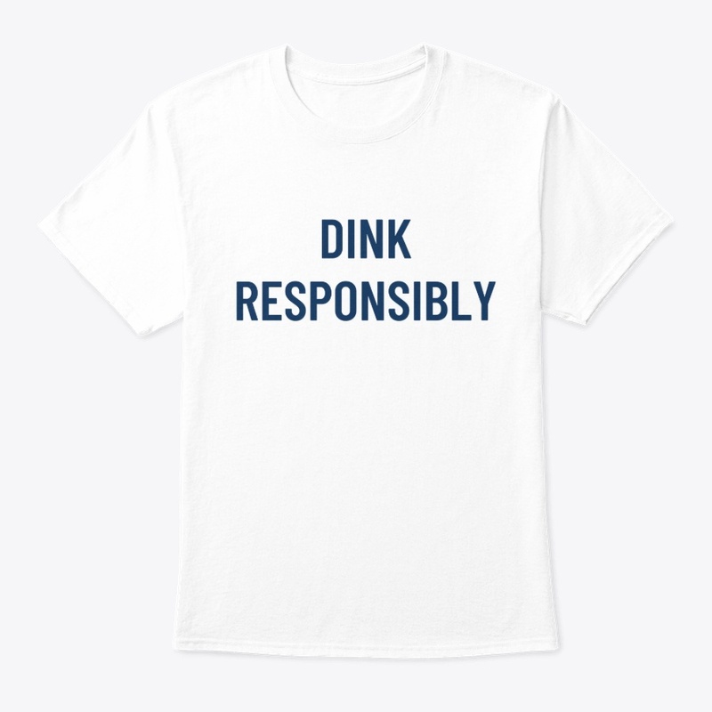 Dink Responsibly