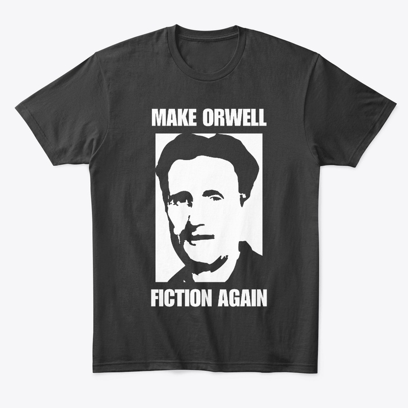 MAKE ORWELL FICTION AGAIN