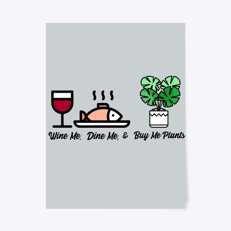 Wine Me, Dine Me, & Buy Me Plants
