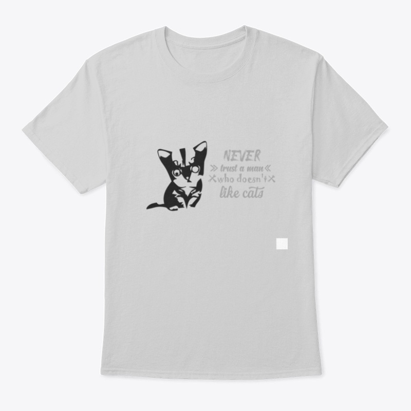 Never Trust A man who doesn't love cats