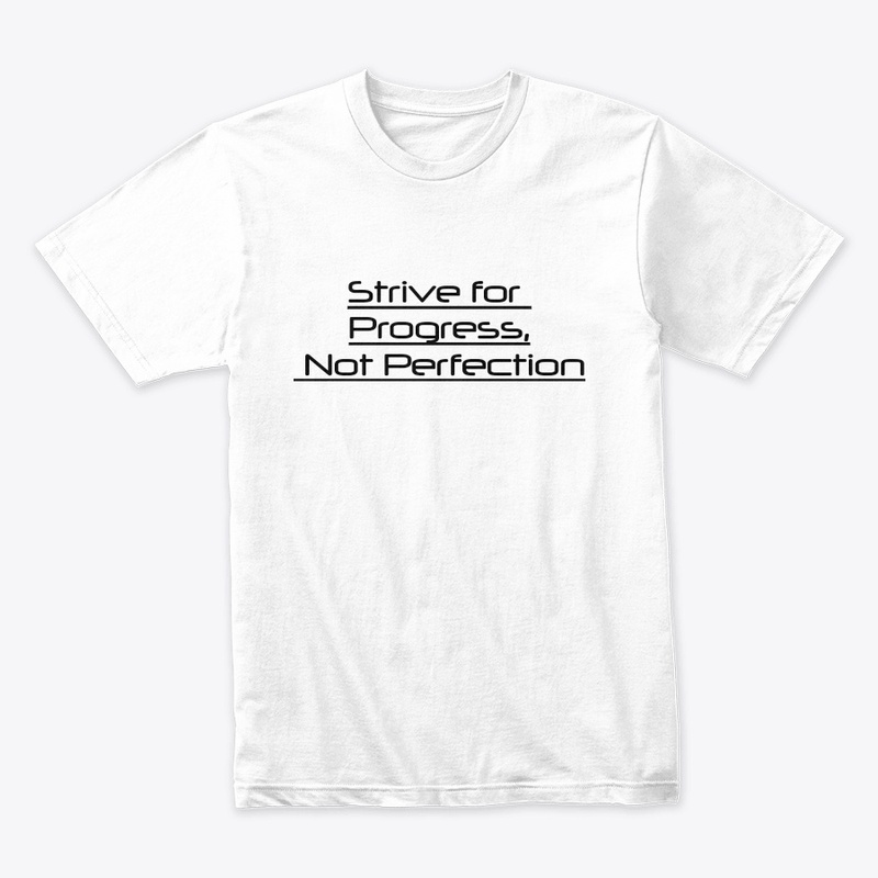 Strive for Progress, Not Perfection