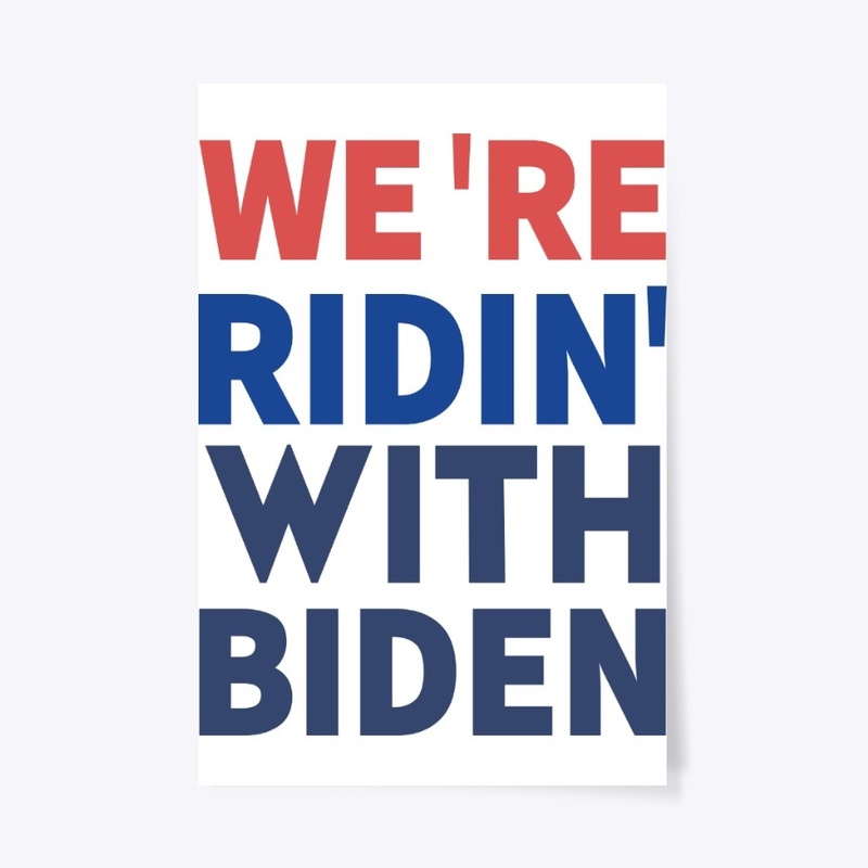 WE Re Ridin With Biden 