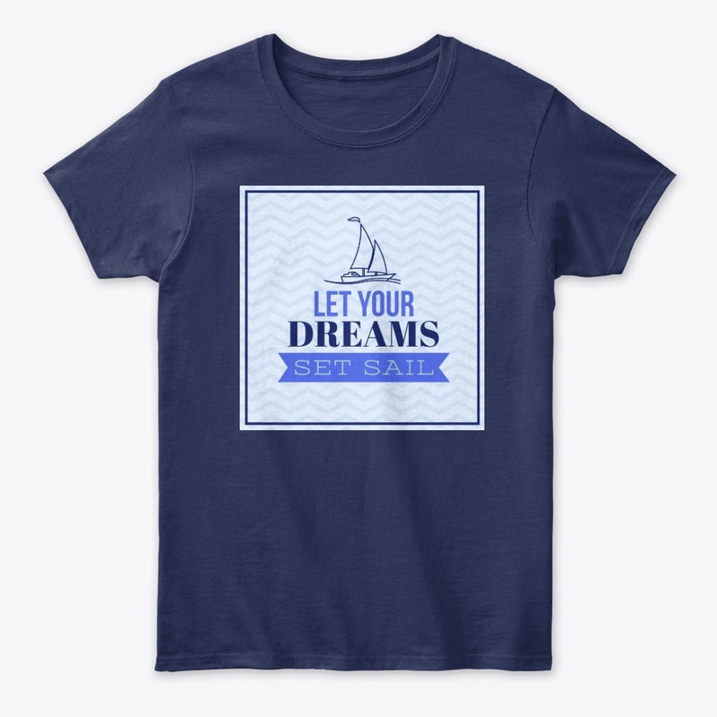 LET YOUR DREAMS SET SAIL !