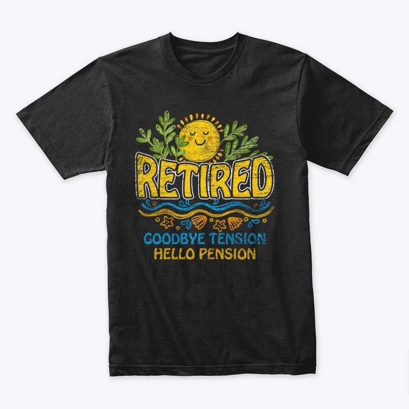 Retired - Goodbye Tension Hello Pension