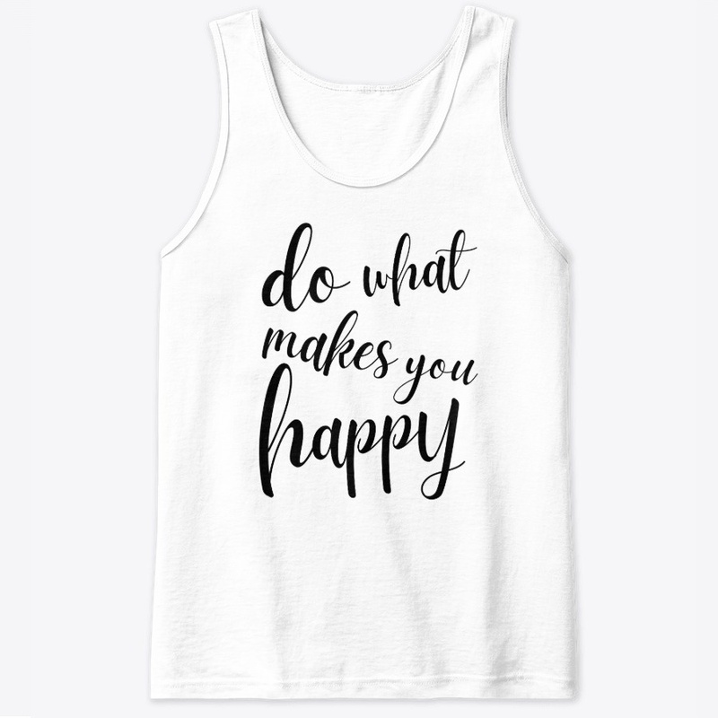 Do What Makes You Happy