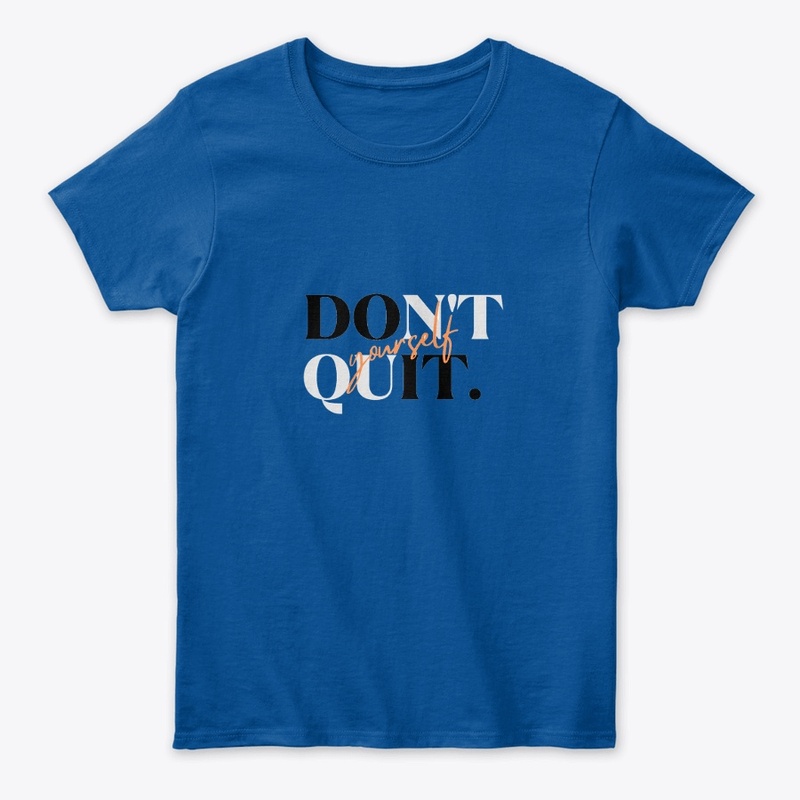 Don't Quit Yourself 