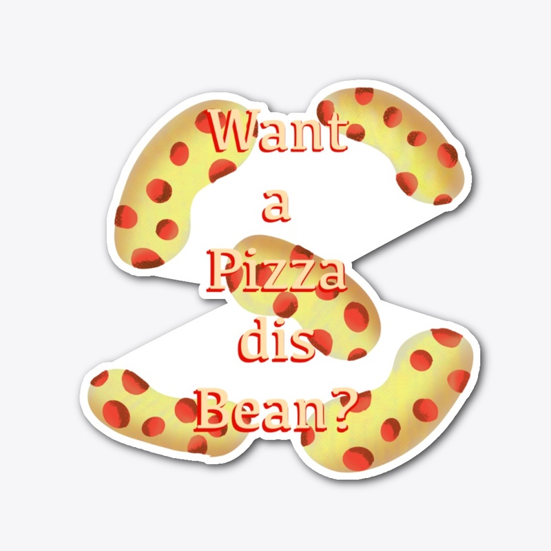 Wanna Pizza dis Bean?