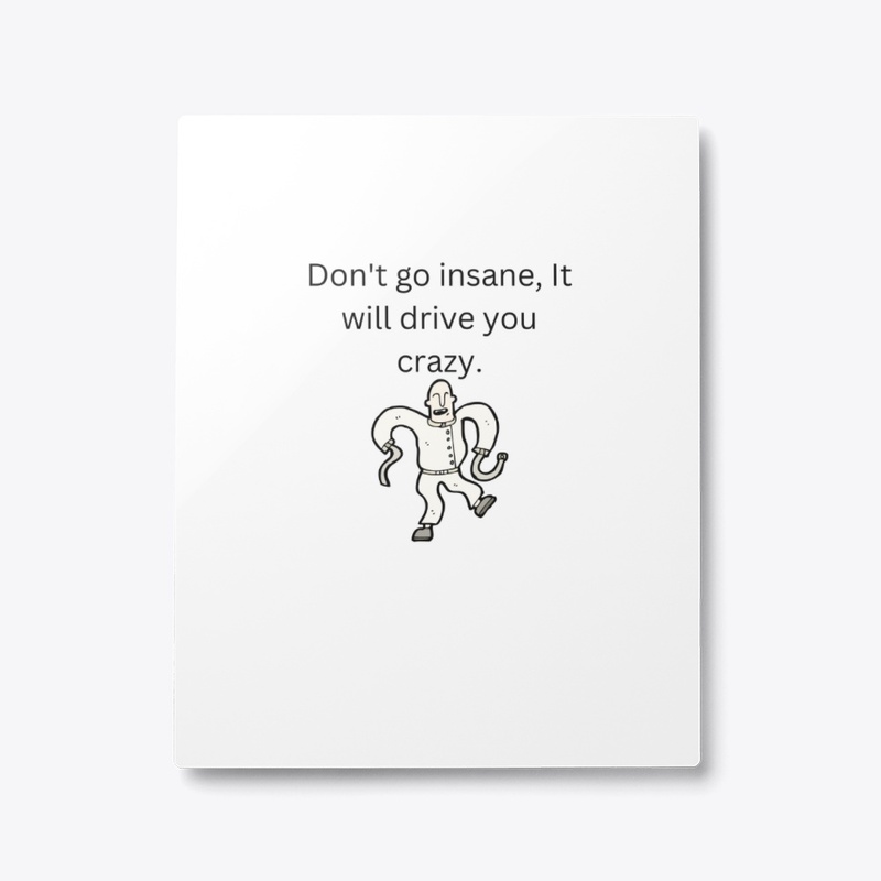 Being insane.