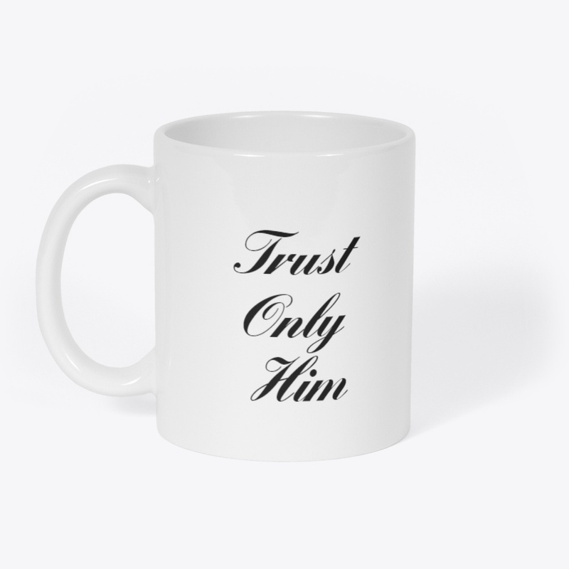 trust only him
