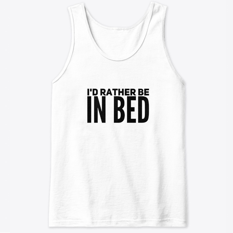 I'd Rather Be In Bed, Funny, Graphic Tee