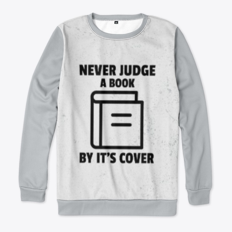 NEVER JUDGE A BOOK BY IT'S COVER 