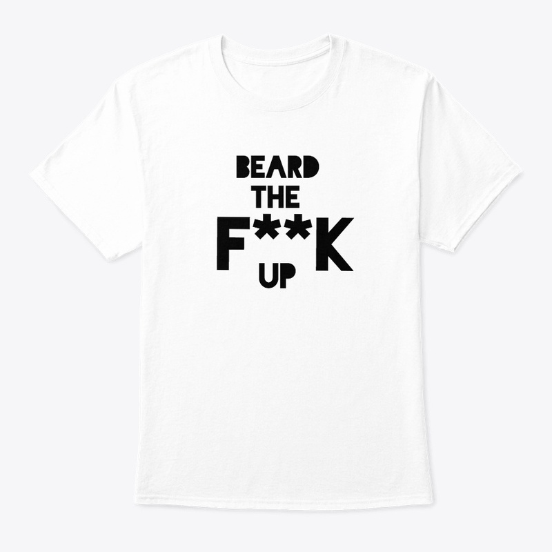 BEARD THE F**K UP