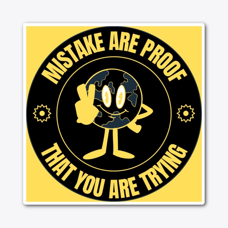 Mistake are proof that you are trying 