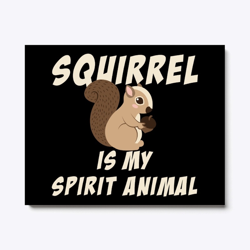 Squirrel Is My Spirit Animal