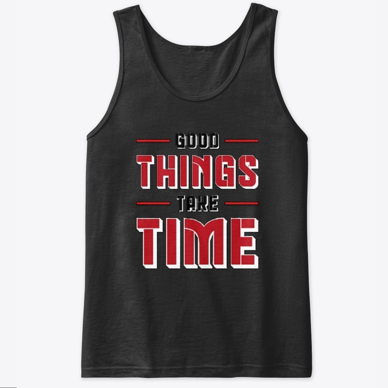 Good things take time tee