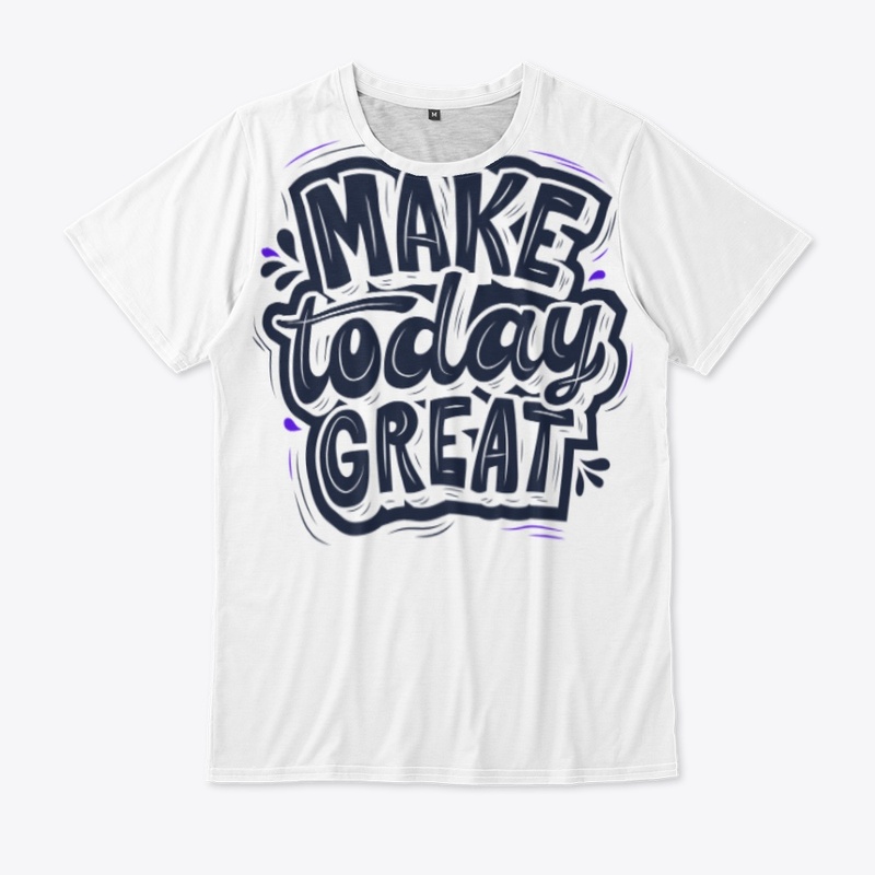 Make Today Great- Be Optimistic