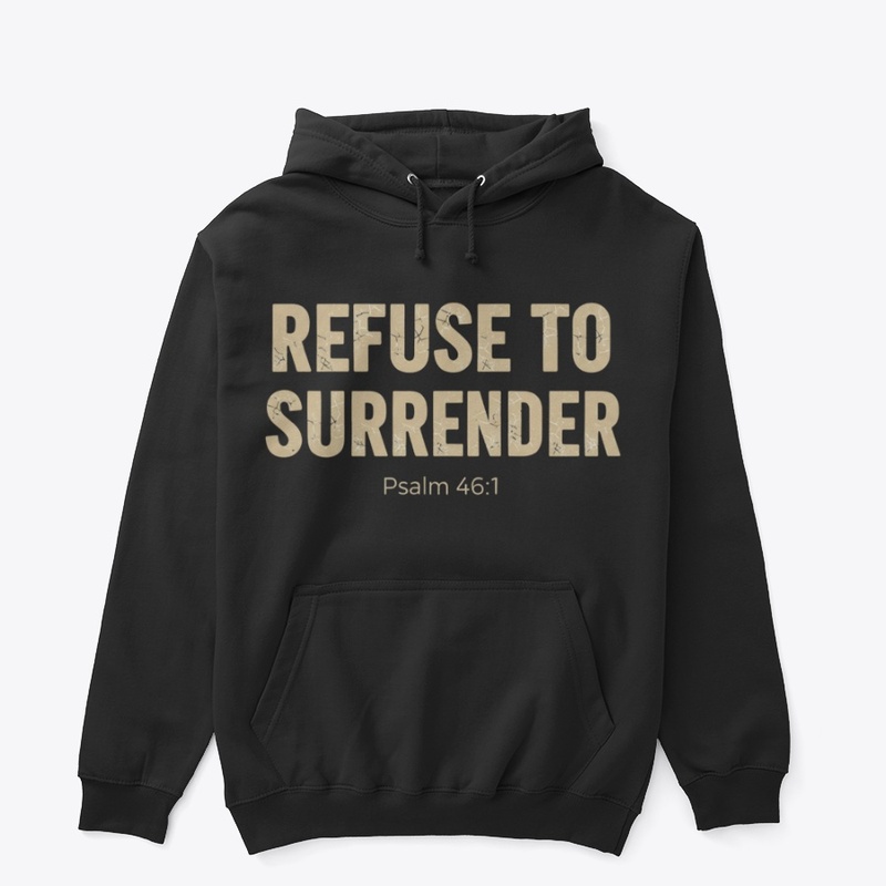 Refuse to surrender Psalm 46:1