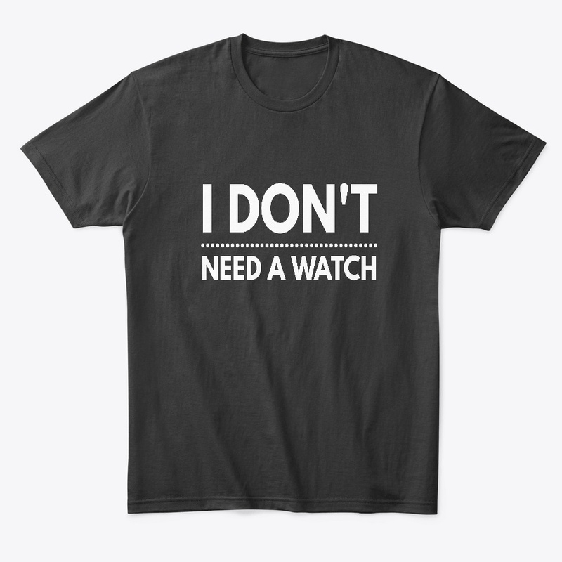 i don't a watch