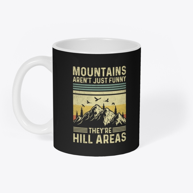 Mountains Aren't Funny They're Hill 