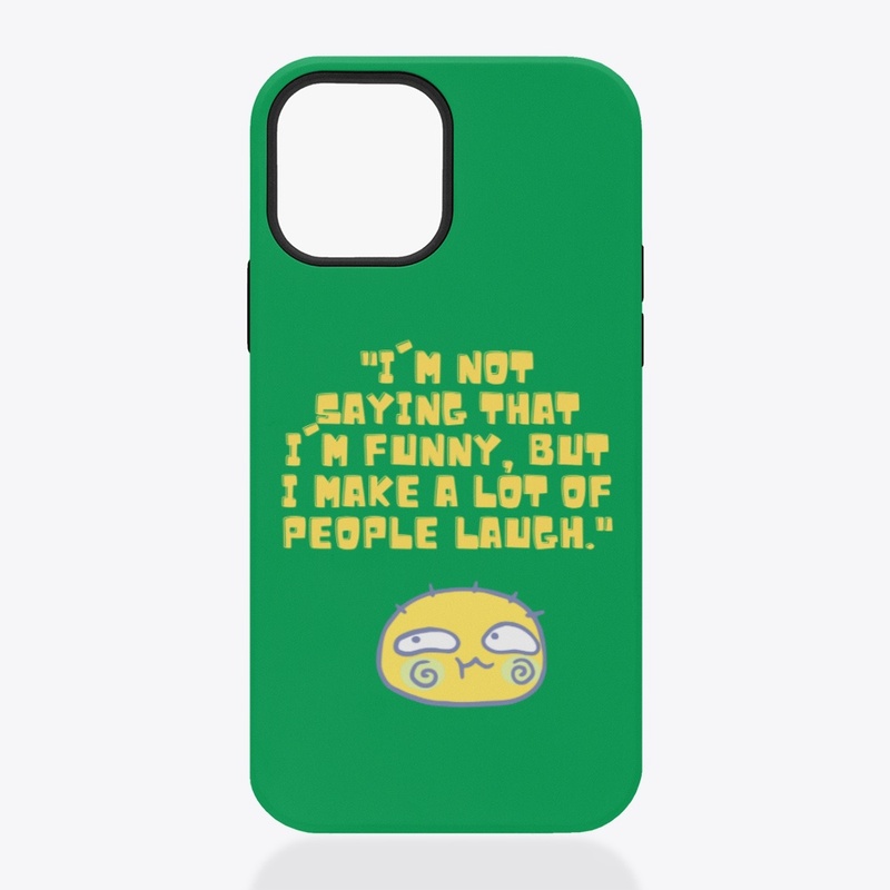 I'm not saying I'm funny,but 