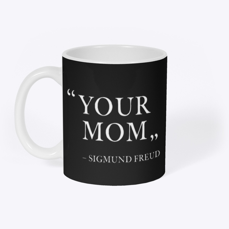 "YOUR MOM"