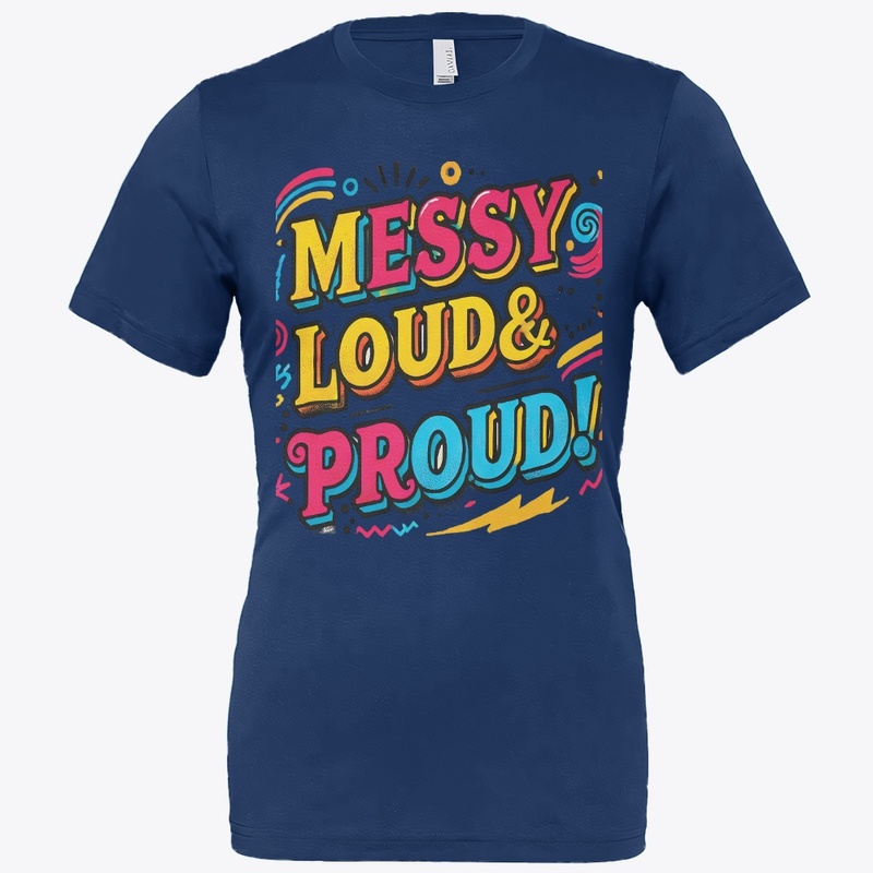 "Messy Loud & Proud"