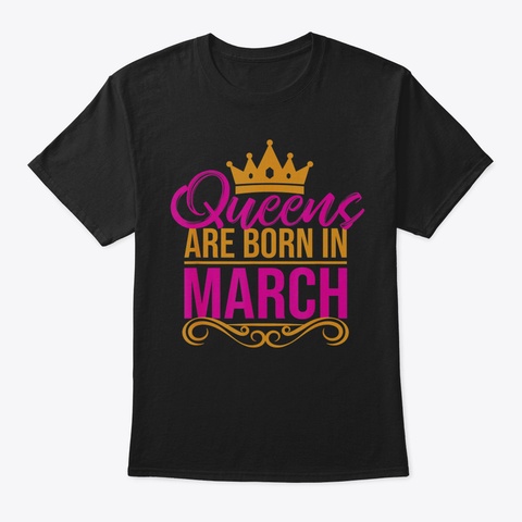 Queens Are Born In March  Birthday Month Black T-Shirt Front
