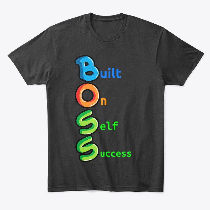 B.O.S.S.  Built On Self Success!