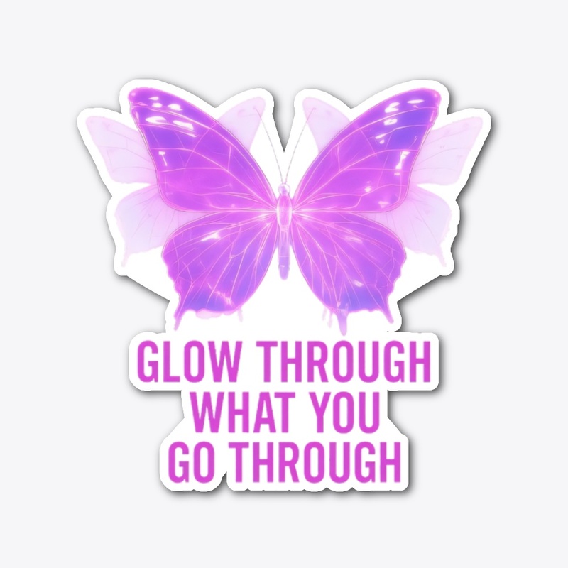 Glow through What You Go Through