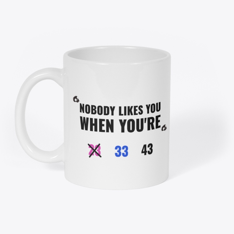 Nobody Likes You When You're