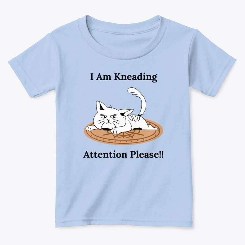 I Am Kneading Attention Please!!
