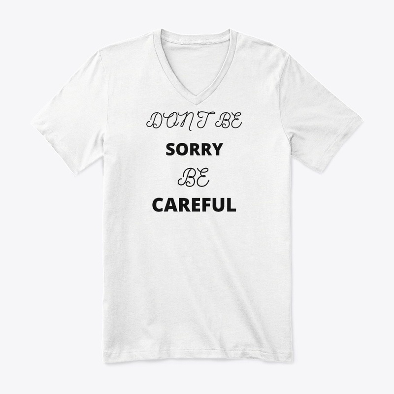 Don't be Sorry be Careful 
