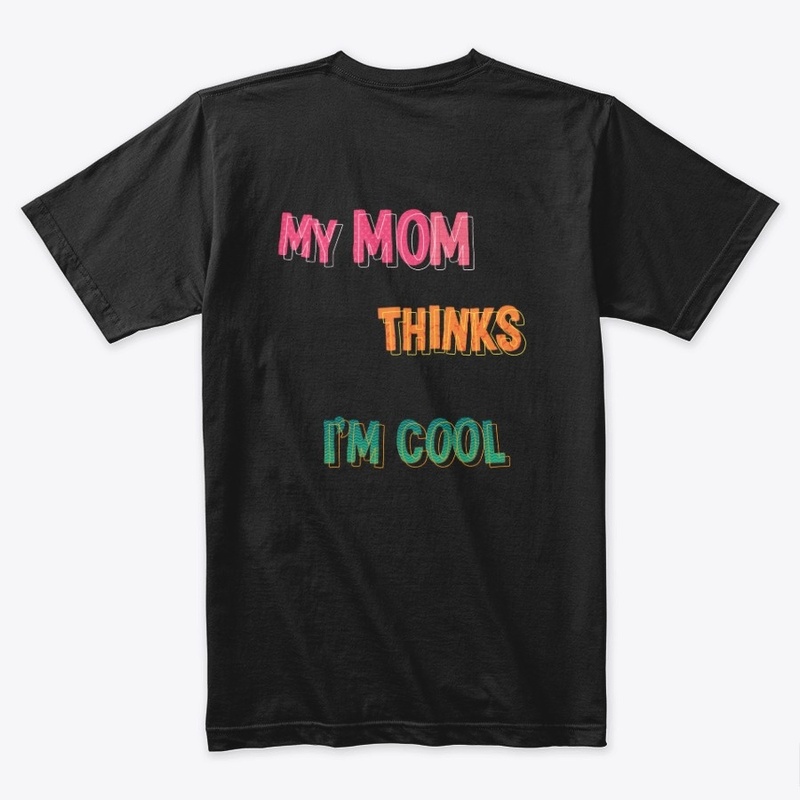 My Mom Thinks I'm Cool!