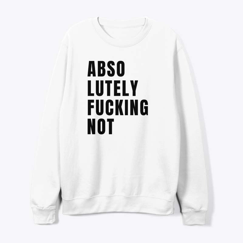 Absolutely Fucking Not 