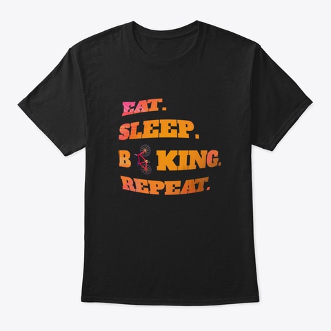 Eat Sleep Biking Repeat Bike Biker Cycli Black T-Shirt Front