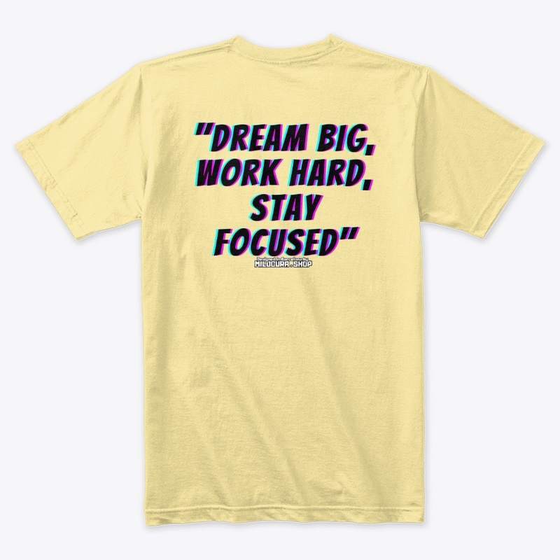 "Dream big, work hard, stay focused"