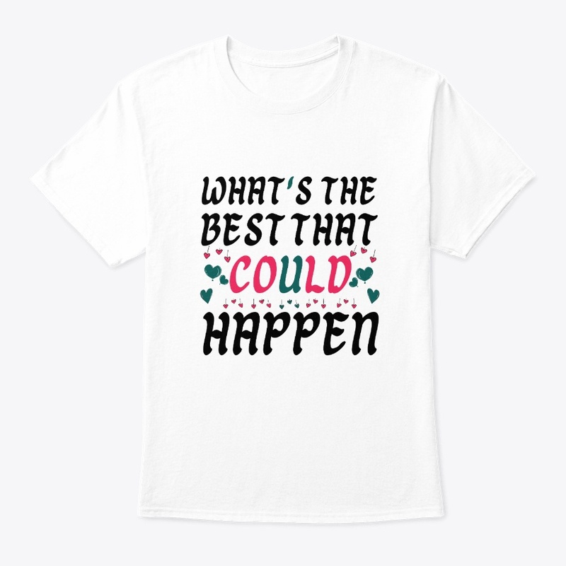 what's the best that could happen.