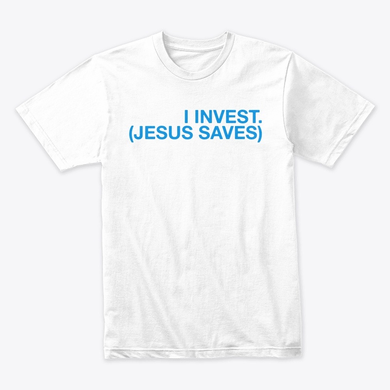 I Invest. (Jesus Saves) Tee